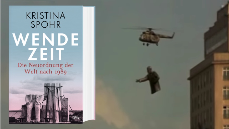 Kristina Spohr: »Wendezeit« - Die Neuordnung der Welt nach 1989